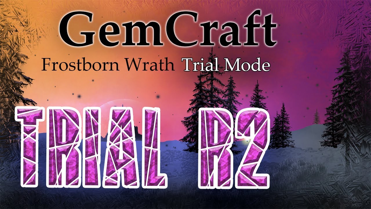 R2 Trial Mode Lets Play GemCraft Frostborn Wrath