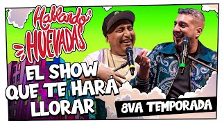 HABLANDO HUEVADAS - Octava Temporada [EL SHOW QUE TE HARÁ LLORAR]