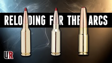 Reloading The ARCs End to End (6mm ARC, 22 ARC, & 338 ARC)