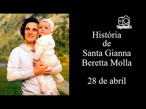 História da vida de Santa Gianna Beretta Molla (1922 - 1962) Mãe, Esposa e Médica