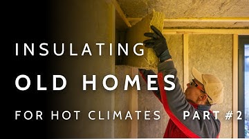 A Guide To Insulating Old Homes For HOT HUMID Climates (Part 2) | Walls & Roofs