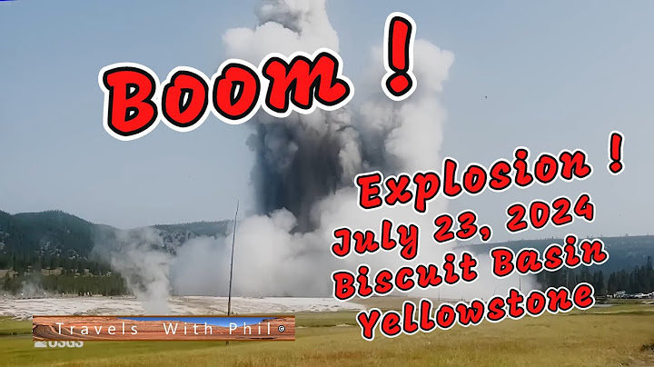 Yellowstone Explosion - July 23, 2024 - Biscuit Basin - Travels With Phil