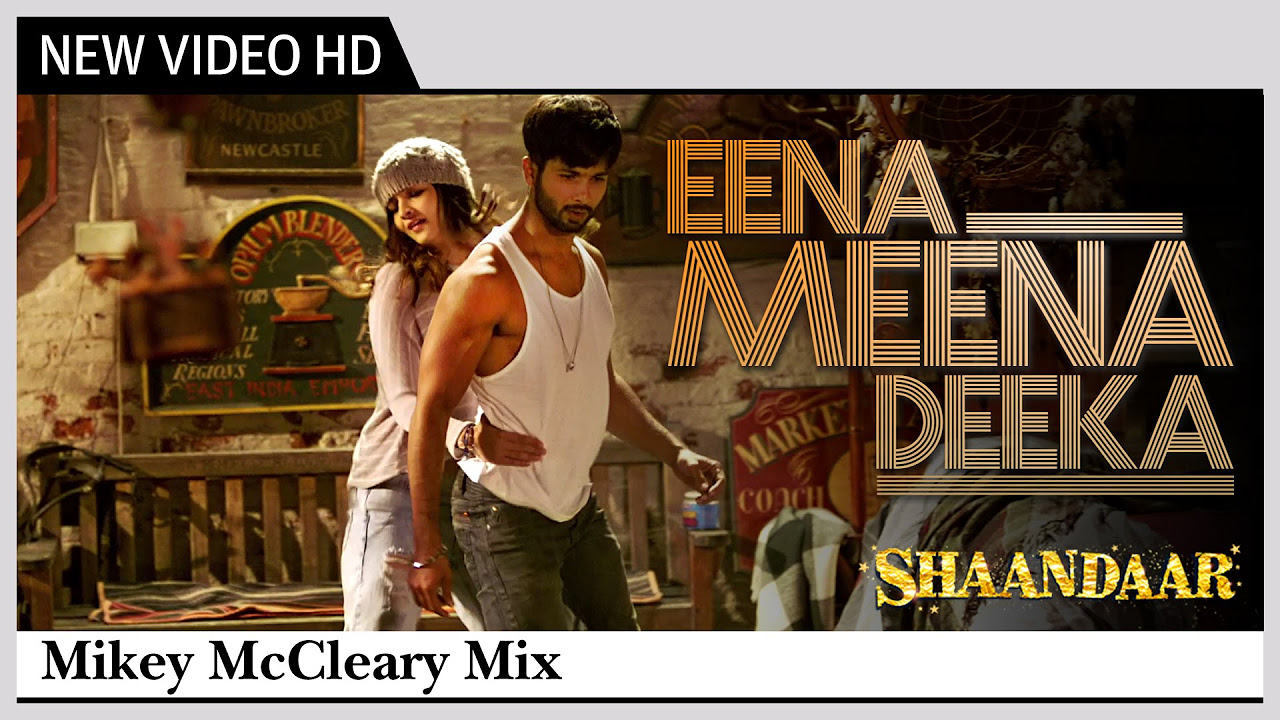 Eena Meena Deeka  Alia Bhatt Shahid Kapoor   Shaandaar  Mikey McCleary Mix 