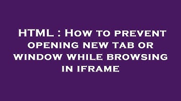HTML : How to prevent opening new tab or window while browsing in iframe