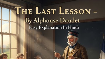 The Last Lesson Class 12 | Easy Explanation In Hindi | By Alphonse Daudet
