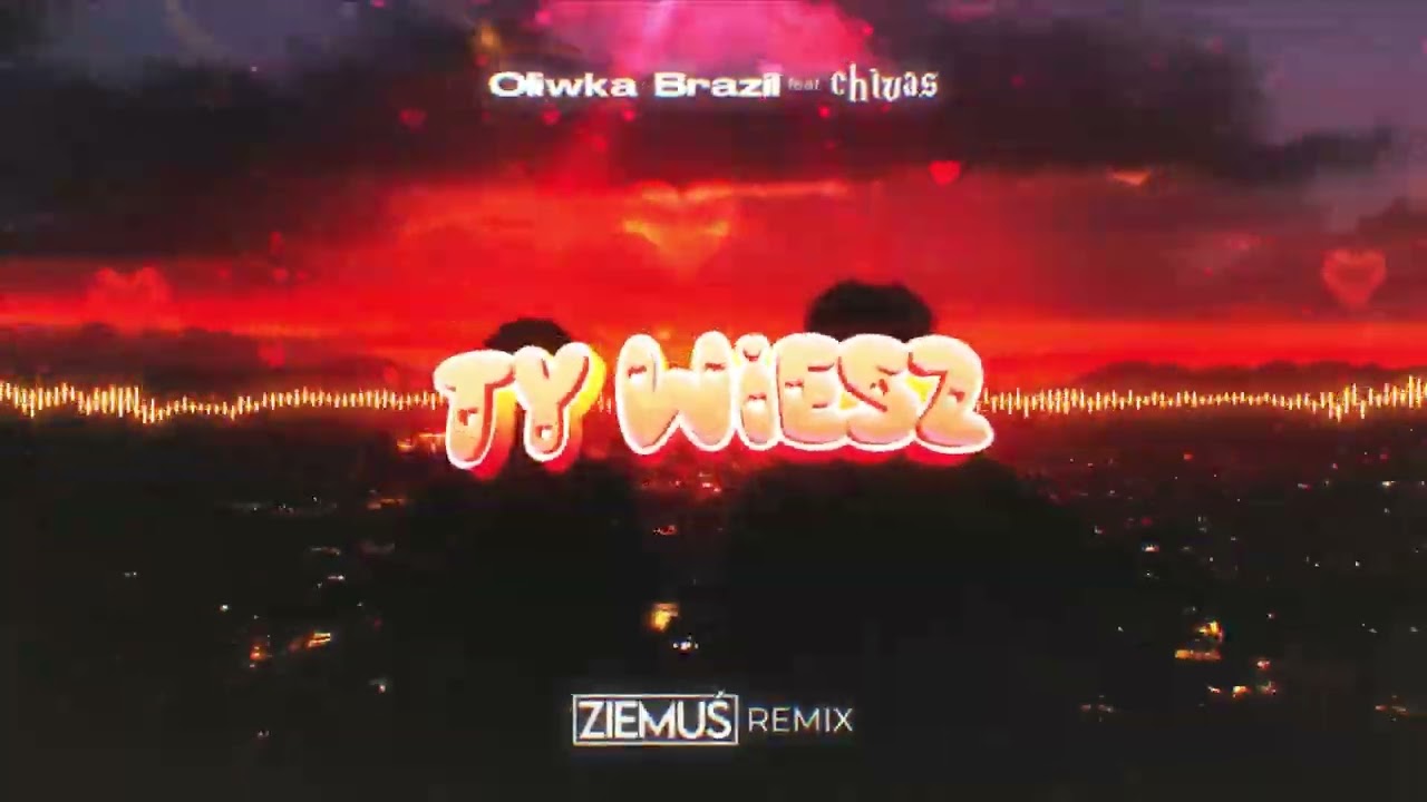 Oliwka Brazil feat. Chivas - Ty Wiesz (ZIEMUŚ REMIX)