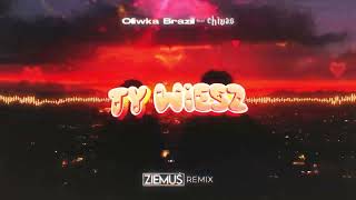 Oliwka Brazil feat. Chivas - Ty Wiesz (ZIEMUŚ REMIX)