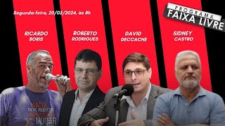 Faixa Livre 20.05.2024 | Ricardo Boris, Roberto Rodrigues, David Deccache e Sidney Castro