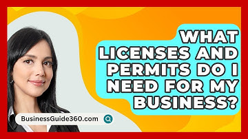 What Licenses and Permits Do I Need for My Business? - BusinessGuide360.com