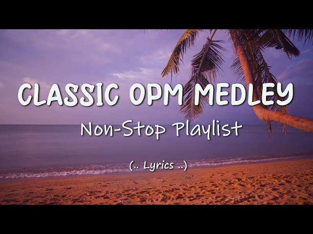 CLASSIC OPM MEDLEY || OPM OLD HITS COLLECTION class=