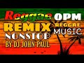 Reggae remix nonstop vol1 dj john paul reggae  opm reggae music compilation