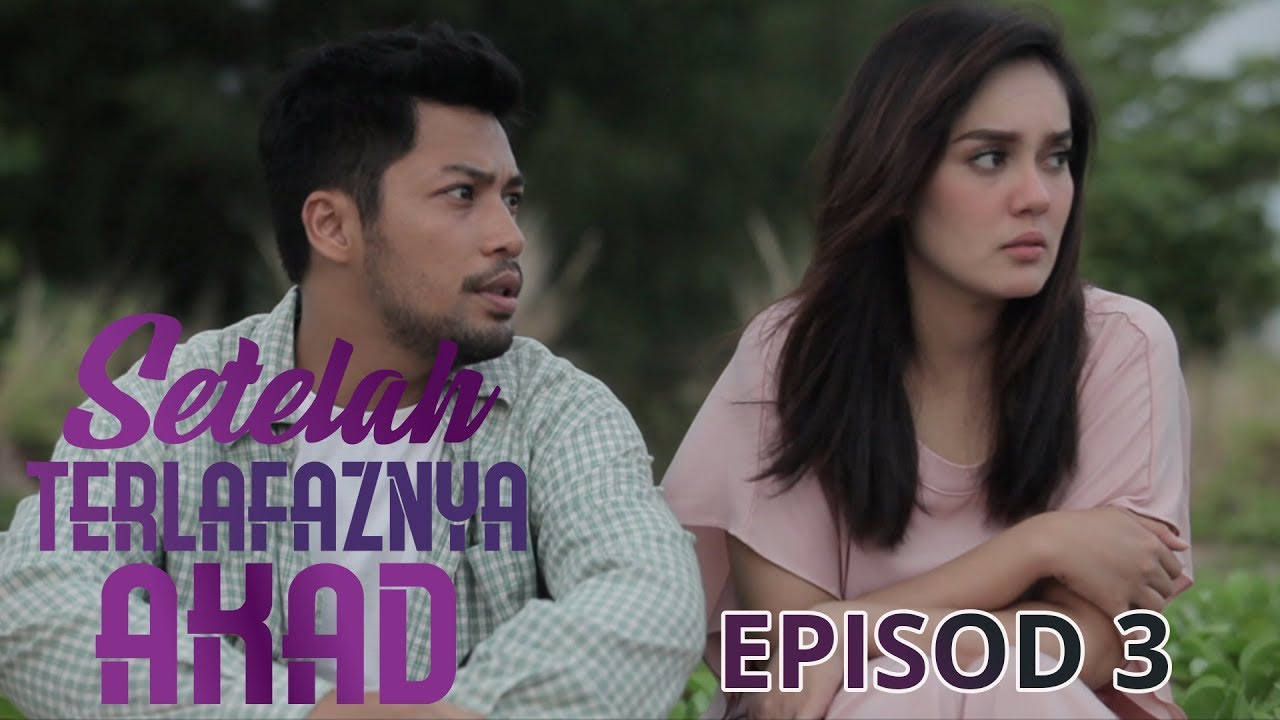 Episod Penuh Setelah Terlafaznya Akad Ep3 Youtube