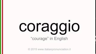 Correct italian pronunciation of coraggio, courage