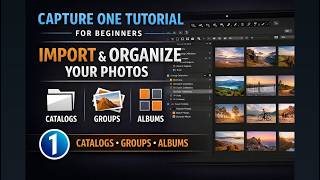Capture One Tutorial for Beginners | Importing & Organizing Photos with Catalogs, Groups & Albums
