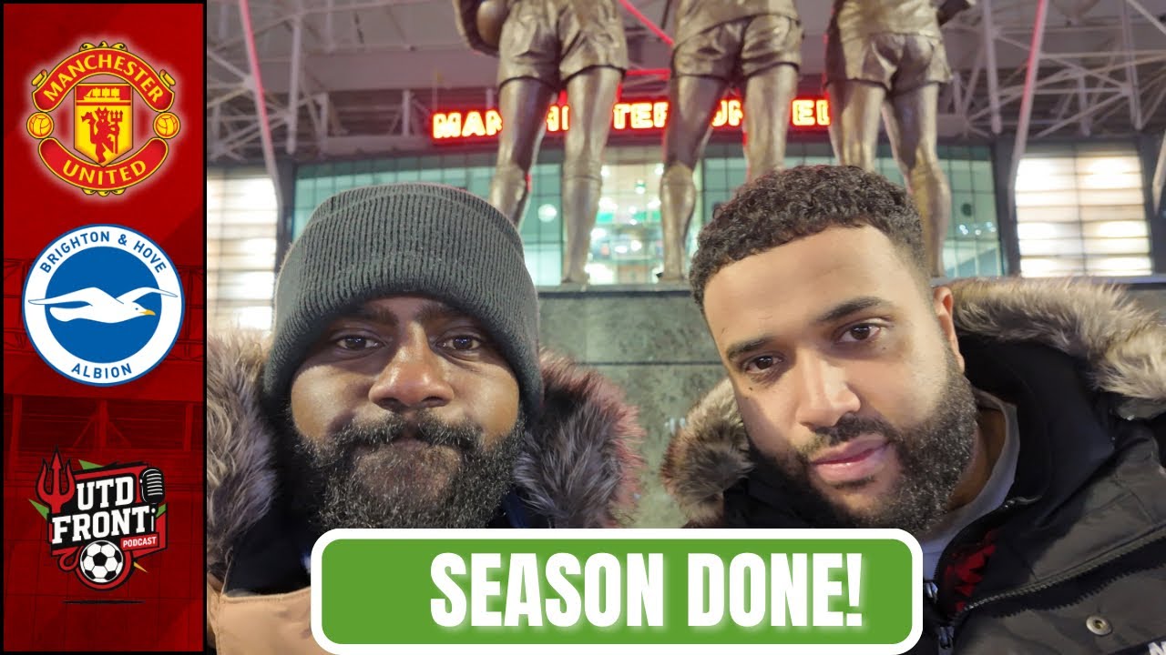 SEASON FINISHED! 4 @ The Back? Utd Way?🤬| Man Utd 1-2 Brighton REVIEW