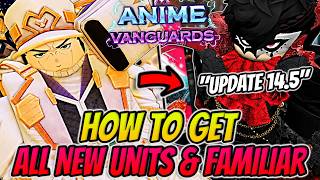 How To Get ALL *NEW* Units & Familiars In Anime Vanguards Update 14.5 EASY!