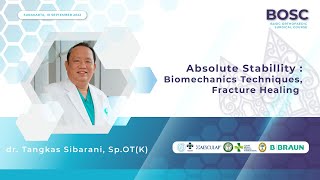 dr Tangkas Sibarani SpOT K Absolute Stabillity - Biomechanics Techniques Fracture Healing