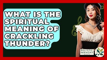 What Is The Spiritual Meaning Of Crackling Thunder? - Holistic Harmony Music