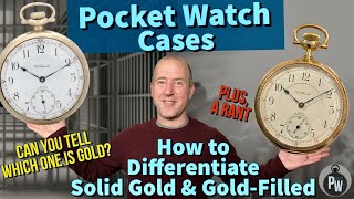 HOW TO Differentiate Solid Gold🥇vs Gold-Filled Pocket Watch Cases — DON’T GET FOOLED — SAVE MONEY