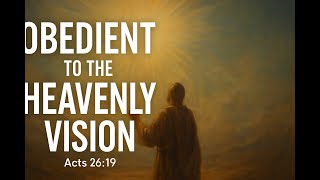 Obedient to the Heavenly Vision | Living for God’s Purpose 28 07 2025