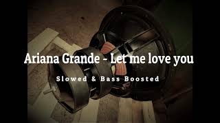 Ariana Grande - Let Me Love You   Slowed & Bass Bo