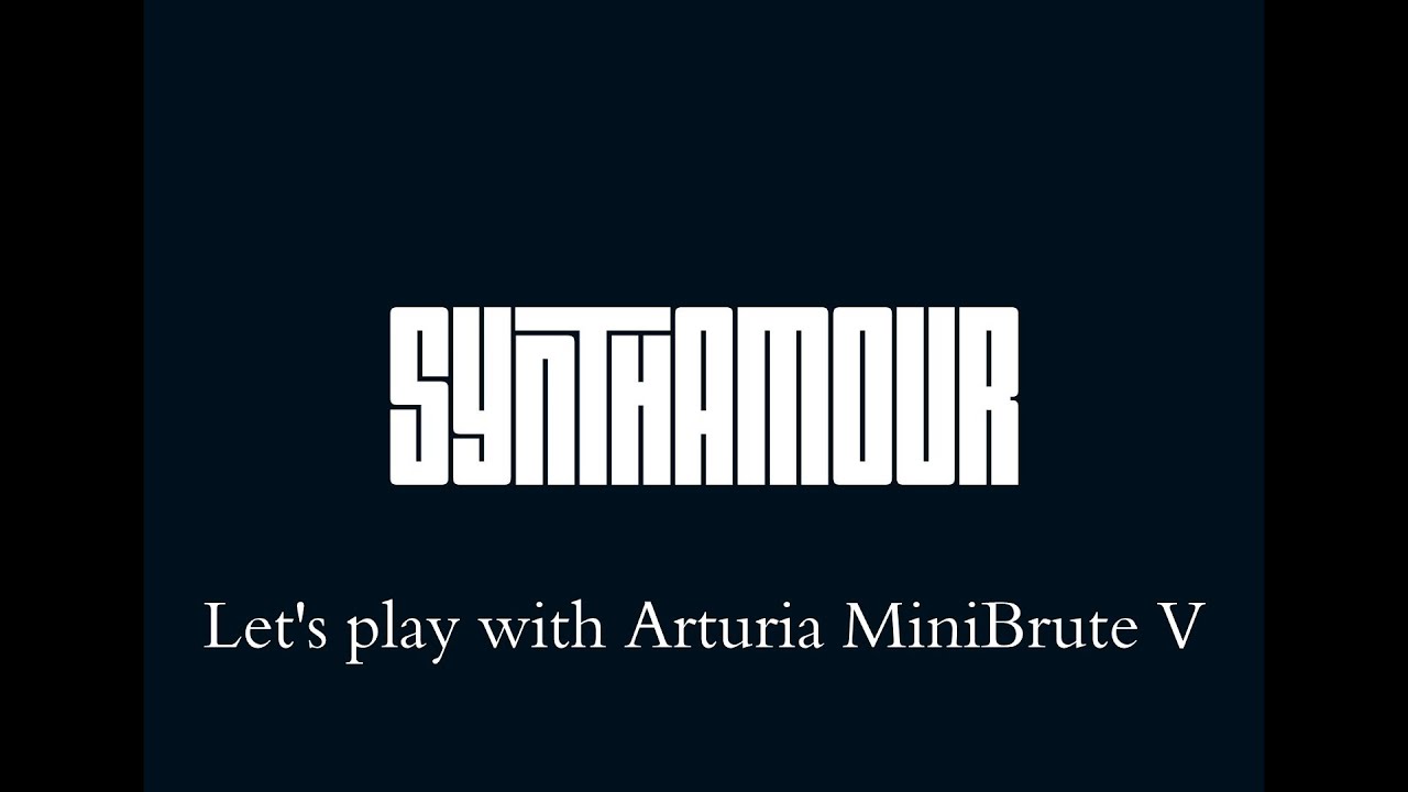 Synthamour - First Hour with Arturia MiniBrute V