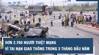 Hơn 2.700 người thiệt mạng vì tai nạn giao thông trong 3 tháng đầu năm | VTs