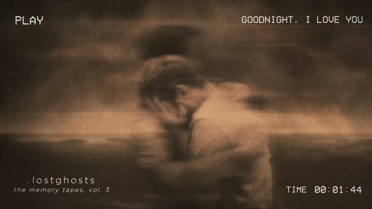 .lostghosts - goodnight, i love you