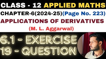 19Q Ex6.1 l Chapter6 l APPLICATIONS OF DERIVATIVES l Class 12th Applied Maths l M L Aggarwal 2024-25