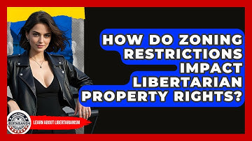 How Do Zoning Restrictions Impact Libertarian Property Rights? - Learn About Libertarianism