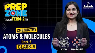 📢Atoms and Molecules | Part-2 | Class 9 | Chemistry Chapter Explained | Prep Zone | Term-2