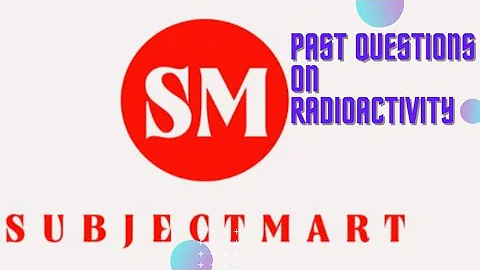 Radioactivity: UTME, WAEC, NECO past question solution