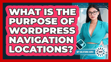 What Is The Purpose Of WordPress Navigation Locations?
