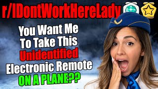 r/IDontWorkHereLady - Take This Unidentified Electronic Remote ON A PLANE?