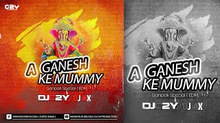 A Ganesh Ke Mummy DJ C2Y X DJ AX EDM Remix 2023