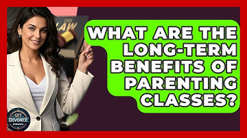 What Are The Long-term Benefits Of Parenting Classes? - Get Divorce Answers