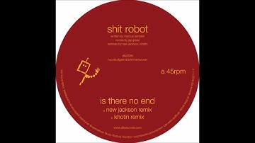 Shit Robot - Is There No End (New Jackson Remix)
