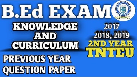 KNOWLEDGE AND CURRICULUM B.ED 2ND YEAR PREVIOUS YEAR QUESTION PAPERS 2017,2018,2019