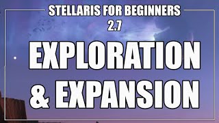 How to Play Stellaris 2.7 - Exploration & Expansion