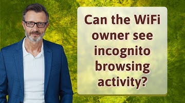 Can the WiFi owner see incognito browsing activity?