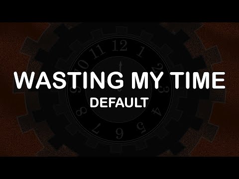 Default - Wasting My Time