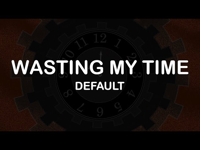 Default - Wasting My Time (Lyrics / Lyric Video) class=