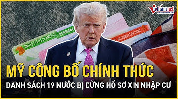 Nóng: Mỹ công bố chính thức danh sách 19 nước bị dừng hồ sơ xin nhập cư, 1 nước ĐNÁ lọt tầm ngắm