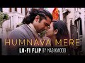 Humnava mere lofi flip  jubin nautiyal