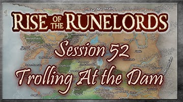 Rise of the Runelords Session 52 - Trolling At the Dam