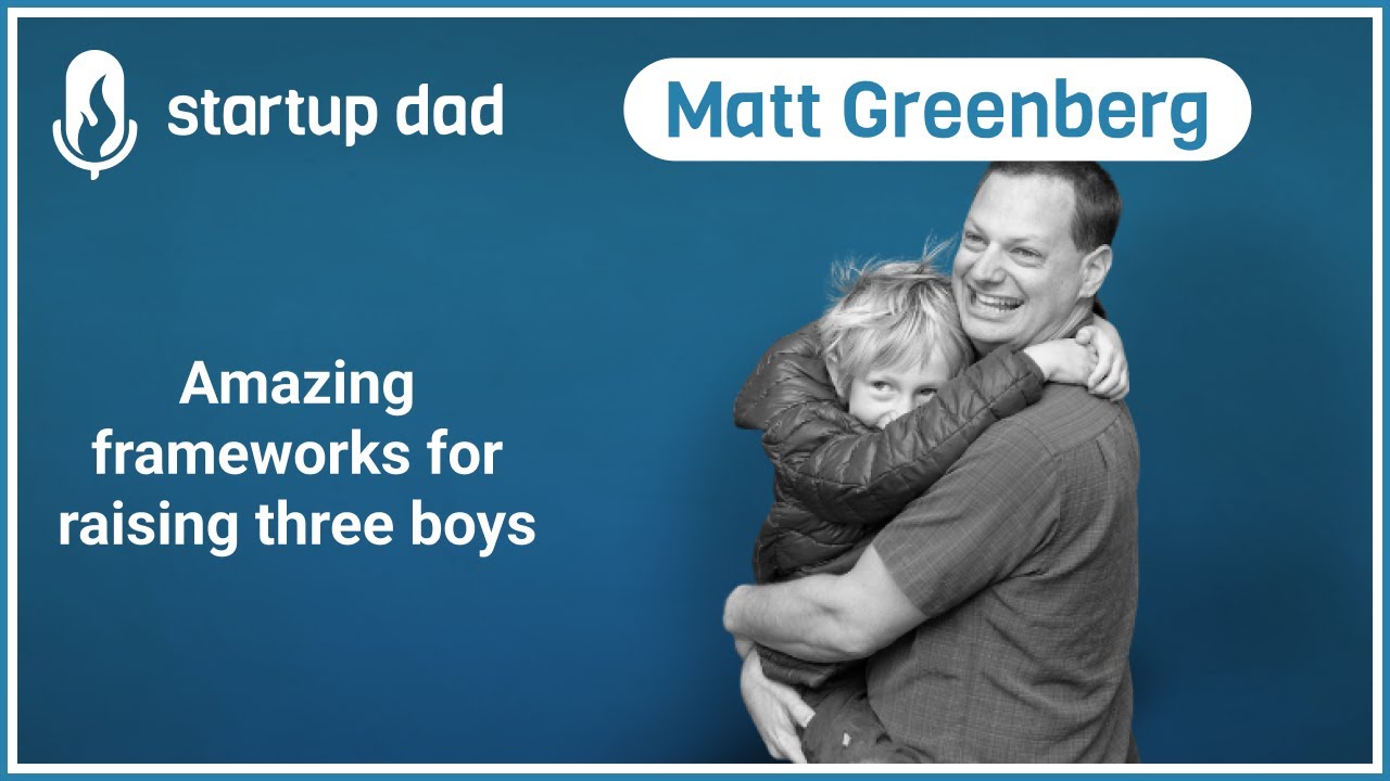 Amazing frameworks for raising three boys | Matt Greenberg (father of 3, fmr CTO at Reforge)