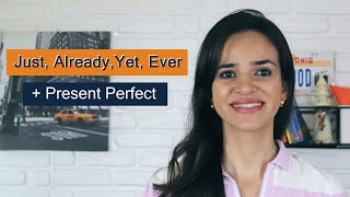Just, Already, Yet, Ever    Present Perfect