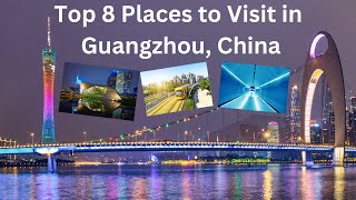 🇨🇳  Top 8 Places To Visit In Guangzhou, China. #guangzhou #china