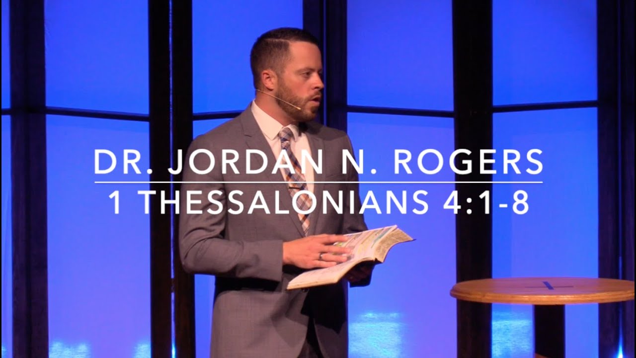 God's Will for Our Sexual Purity - 1 Thessalonians 4:1-8 (5.10.20) - Dr. Jordan N. Rogers