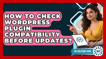 How To Check WordPress Plugin Compatibility Before Updates? - WP Solutions Guru
